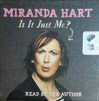 Is It Just Me? written by Miranda Hart performed by Miranda Hart on CD (Unabridged)